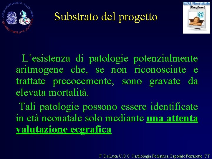 Substrato del progetto L’esistenza di patologie potenzialmente aritmogene che, se non riconosciute e trattate