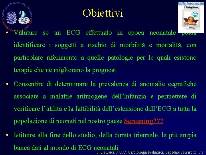 Obiettivi • Valutare se un ECG effettuato in epoca neonatale possa identificare i soggetti