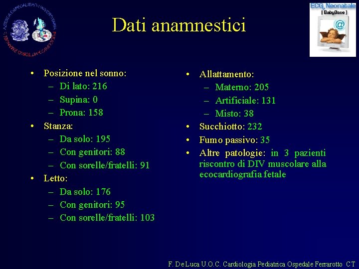 Dati anamnestici • Posizione nel sonno: – Di lato: 216 – Supina: 0 –