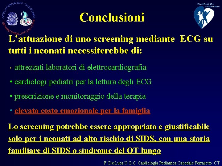 Conclusioni L’attuazione di uno screening mediante ECG su tutti i neonati necessiterebbe di: •