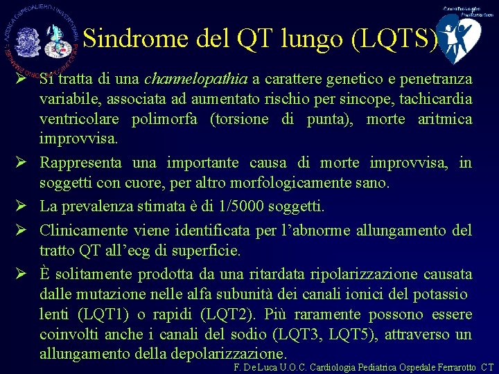 Sindrome del QT lungo (LQTS) Ø Si tratta di una channelopathia a carattere genetico