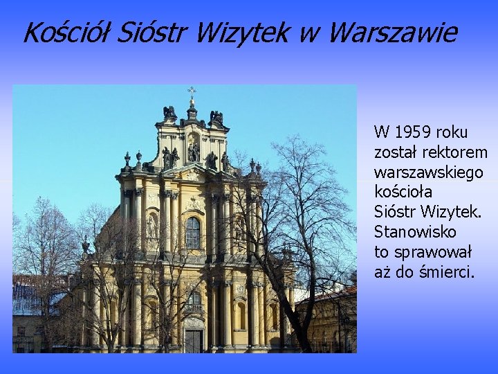Kościół Sióstr Wizytek w Warszawie W 1959 roku został rektorem warszawskiego kościoła Sióstr Wizytek.