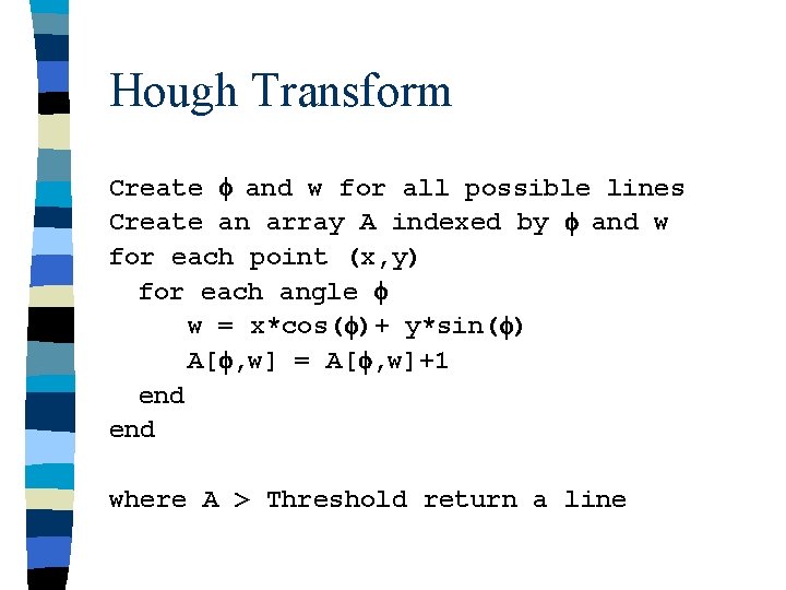 Hough Transform Create f and w for all possible lines Create an array A
