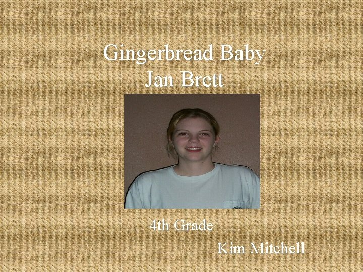 Gingerbread Baby Jan Brett 4 th Grade Kim Mitchell 