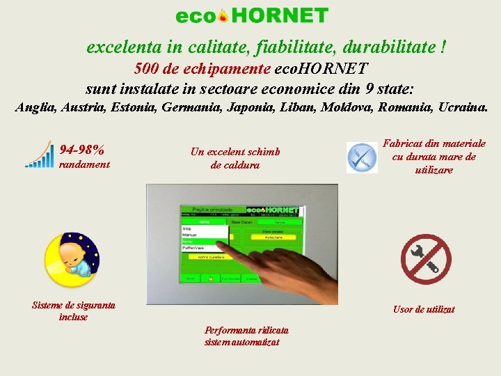 excelenta in calitate, fiabilitate, durabilitate ! 500 de echipamente eco. HORNET sunt instalate in