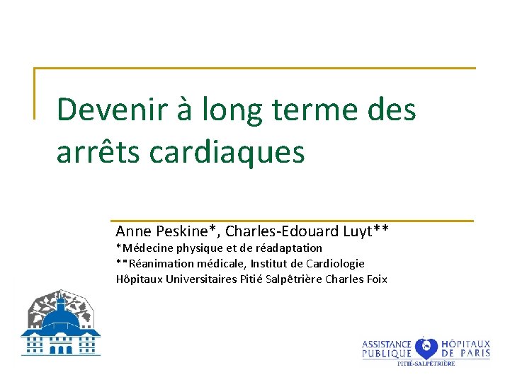 Devenir à long terme des arrêts cardiaques Anne Peskine*, Charles-Edouard Luyt** *Médecine physique et