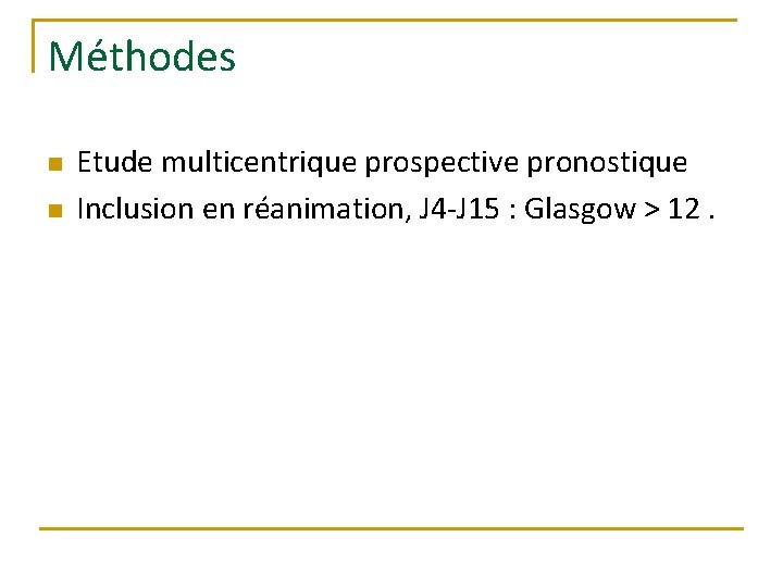 Méthodes n n Etude multicentrique prospective pronostique Inclusion en réanimation, J 4 -J 15