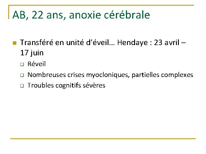 AB, 22 ans, anoxie cérébrale n Transféré en unité d’éveil… Hendaye : 23 avril