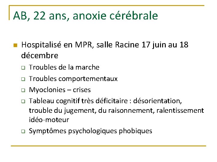 AB, 22 ans, anoxie cérébrale n Hospitalisé en MPR, salle Racine 17 juin au