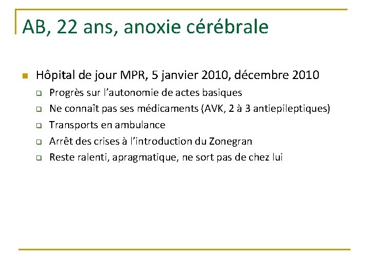 AB, 22 ans, anoxie cérébrale n Hôpital de jour MPR, 5 janvier 2010, décembre