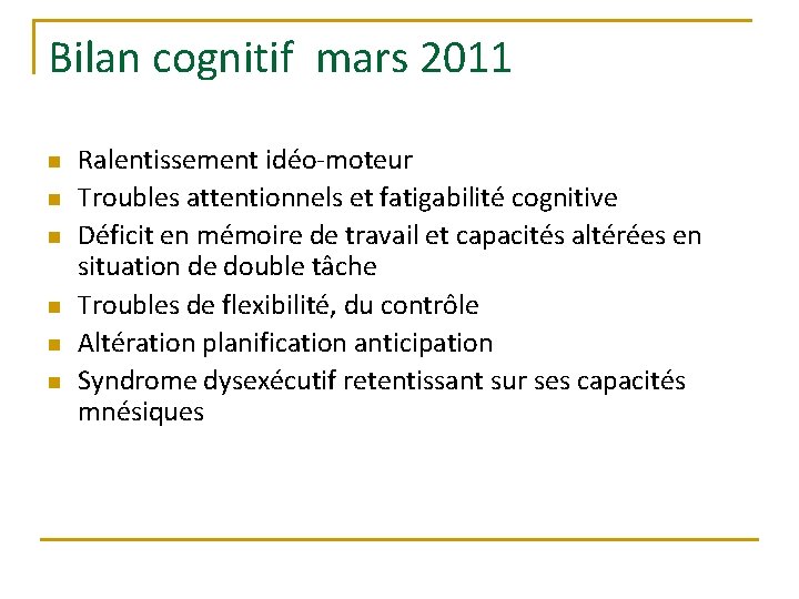 Bilan cognitif mars 2011 n n n Ralentissement idéo-moteur Troubles attentionnels et fatigabilité cognitive