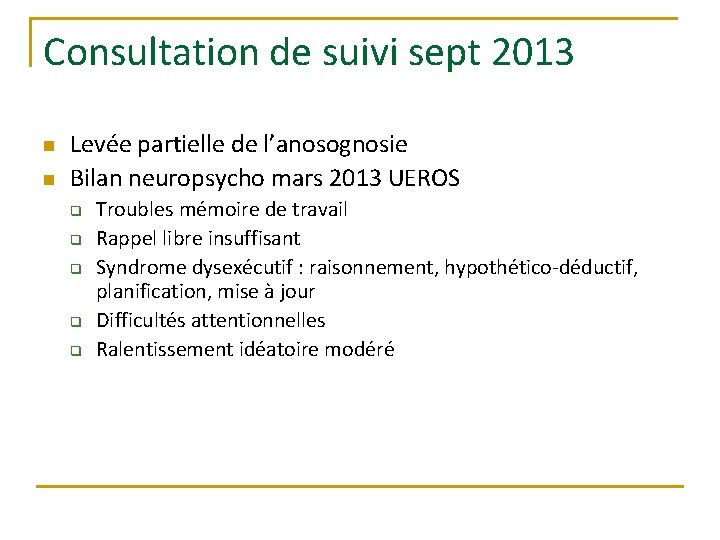 Consultation de suivi sept 2013 n n Levée partielle de l’anosognosie Bilan neuropsycho mars