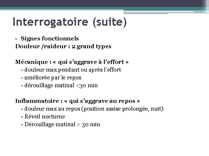 Interrogatoire (suite) • Signes fonctionnels Douleur /raideur : 2 grand types Mécanique : «