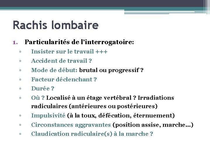 Rachis lombaire 1. Particularités de l’interrogatoire: ▫ Insister sur le travail +++ ▫ Accident