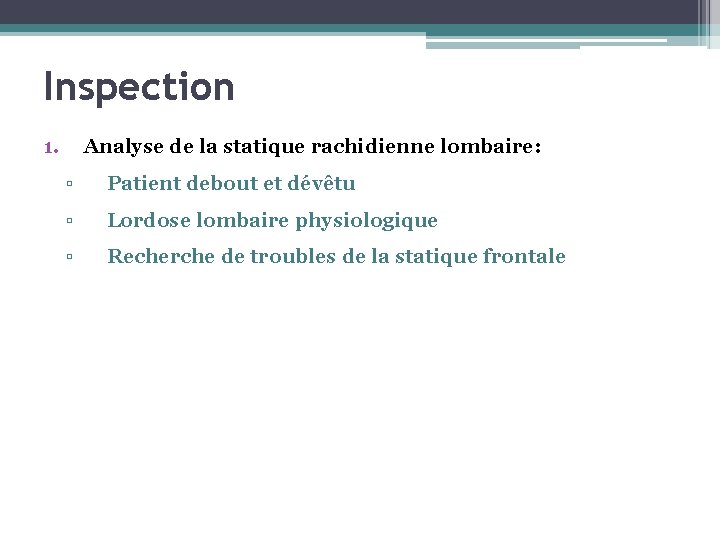 Inspection 1. Analyse de la statique rachidienne lombaire: ▫ Patient debout et dévêtu ▫