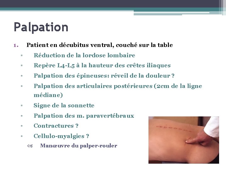 Palpation 1. Patient en décubitus ventral, couché sur la table ▫ Réduction de la