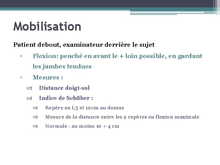 Mobilisation Patient debout, examinateur derrière le sujet ▫ Flexion: penché en avant le +