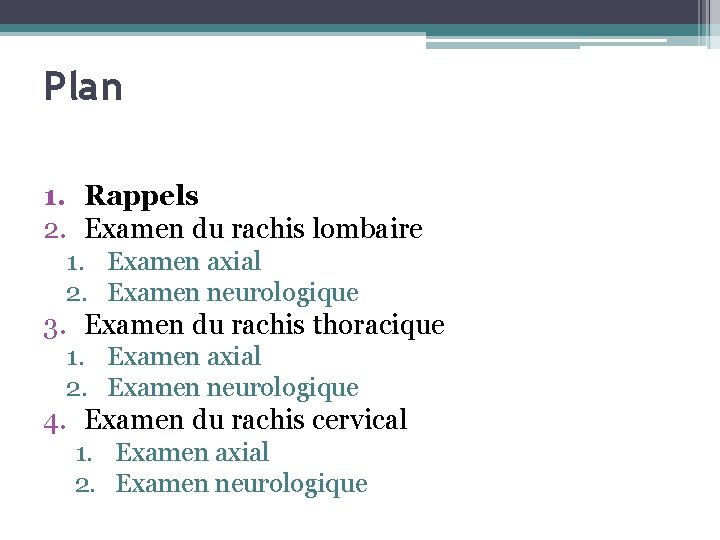 Plan 1. Rappels 2. Examen du rachis lombaire 1. Examen axial 2. Examen neurologique
