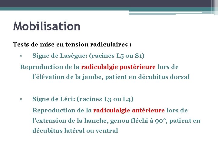 Mobilisation Tests de mise en tension radiculaires : ▫ Signe de Lasègue: (racines L