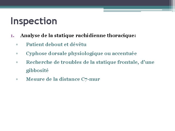 Inspection 1. Analyse de la statique rachidienne thoracique: ▫ Patient debout et dévêtu ▫