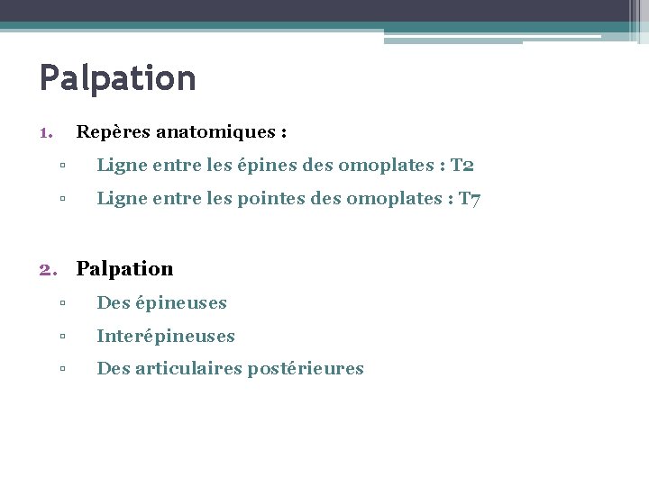 Palpation 1. Repères anatomiques : ▫ Ligne entre les épines des omoplates : T