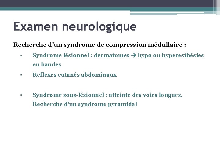 Examen neurologique Recherche d’un syndrome de compression médullaire : ▫ Syndrome lésionnel : dermatomes