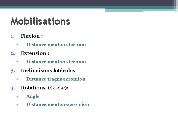 Mobilisations 1. Flexion : ▫ 2. Distance menton sternum Extension : ▫ 3. Distance