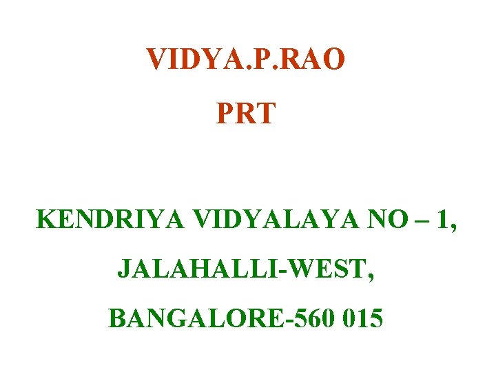 VIDYA. P. RAO PRT KENDRIYA VIDYALAYA NO – 1, JALAHALLI-WEST, BANGALORE-560 015 