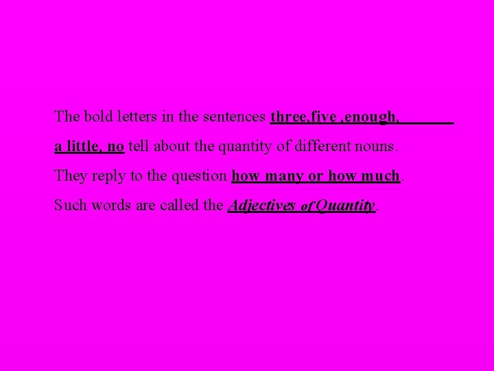 The bold letters in the sentences three, five , enough, a little, no tell