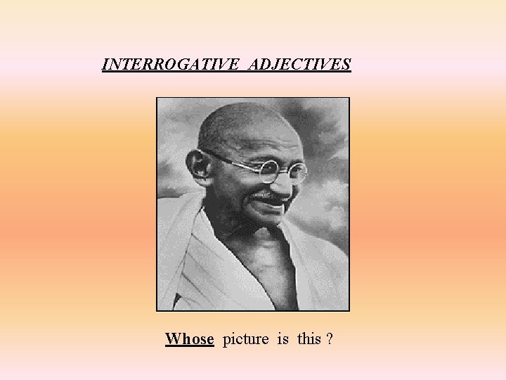INTERROGATIVE ADJECTIVES Whose picture is this ? 