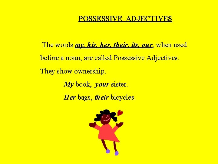 POSSESSIVE ADJECTIVES The words my, his, her, their, its, our, when used before a