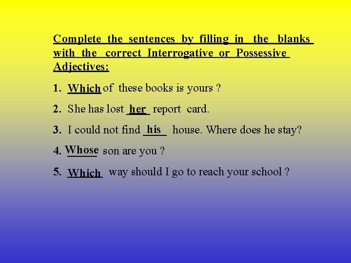 Complete the sentences by filling in the blanks with the correct Interrogative or Possessive