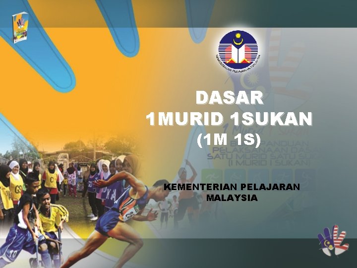 DASAR 1 MURID 1 SUKAN (1 M 1 S) KEMENTERIAN PELAJARAN MALAYSIA 