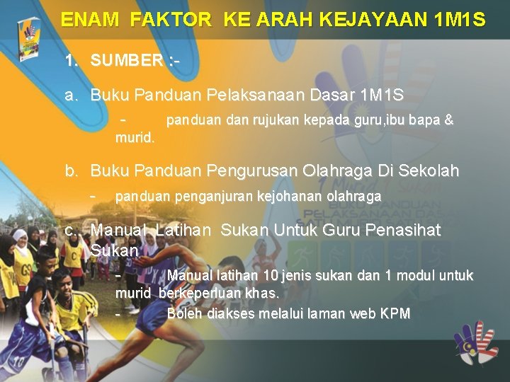 ENAM FAKTOR KE ARAH KEJAYAAN 1 M 1 S 1. SUMBER : a. Buku