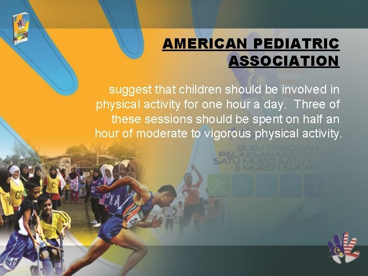 AMERICAN PEDIATRIC ASSOCIATION suggest that children should be involved in physical activity for one