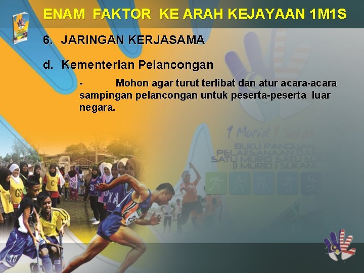 ENAM FAKTOR KE ARAH KEJAYAAN 1 M 1 S 6. JARINGAN KERJASAMA d. Kementerian