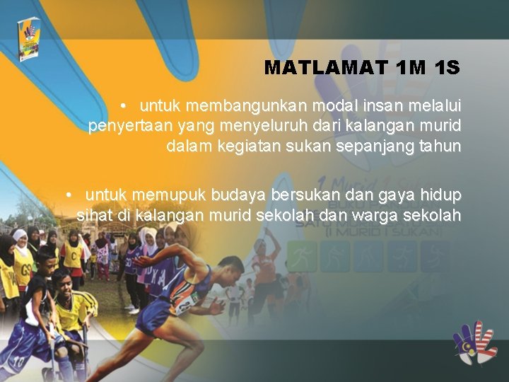 MATLAMAT 1 M 1 S • untuk membangunkan modal insan melalui penyertaan yang menyeluruh