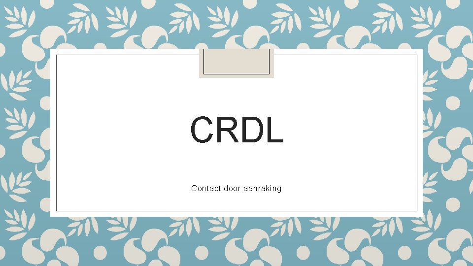 CRDL Contact door aanraking 