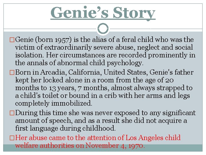 Genie’s Story �Genie (born 1957) is the alias of a feral child who was