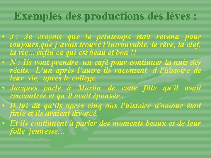 Exemples des productions des lèves : • J : Je croyais que le printemps
