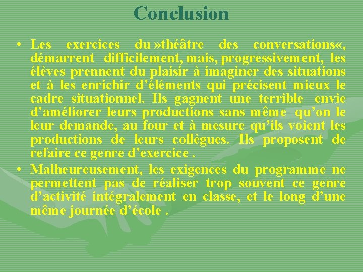 Conclusion • Les exercices du » théâtre des conversations «, démarrent difficilement, mais, progressivement,