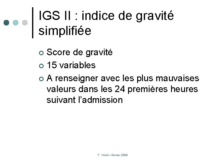 IGS II : indice de gravité simplifiée Score de gravité ¢ 15 variables ¢