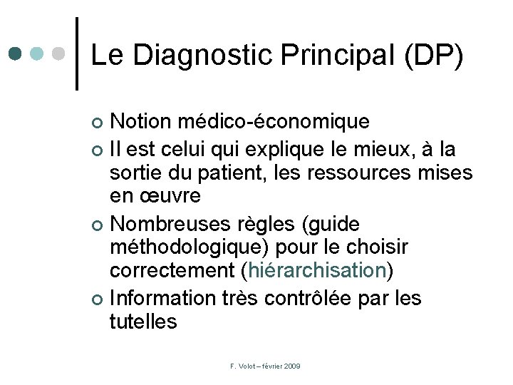 Le Diagnostic Principal (DP) Notion médico-économique ¢ Il est celui qui explique le mieux,