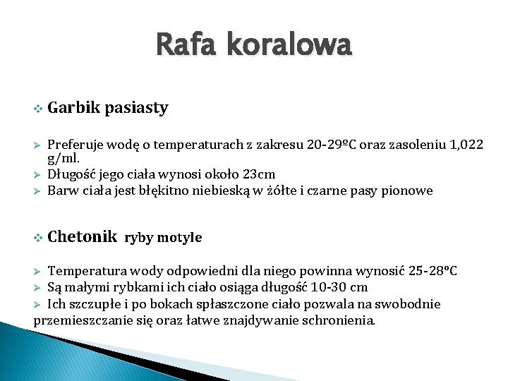 Rafa koralowa v Garbik pasiasty Ø Preferuje wodę o temperaturach z zakresu 20 -29ºC