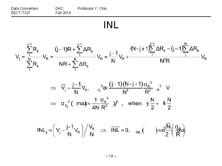 Data Converters EECT 7327 DAC Fall 2014 Professor Y. Chiu INL – 18 –