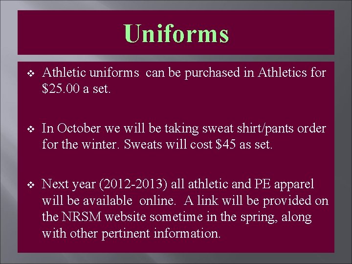 Uniforms v Athletic uniforms can be purchased in Athletics for $25. 00 a set.