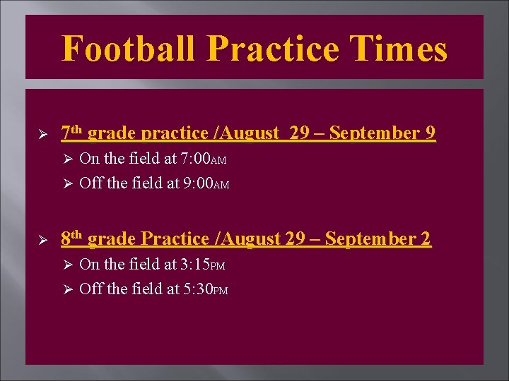 Football Practice Times Ø 7 th grade practice /August 29 – September 9 On