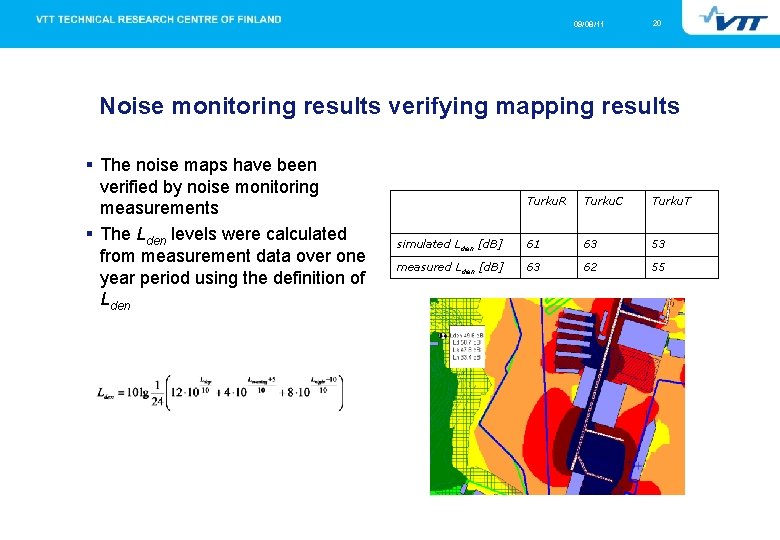 09/08/11 20 Noise monitoring results verifying mapping results The noise maps have been verified