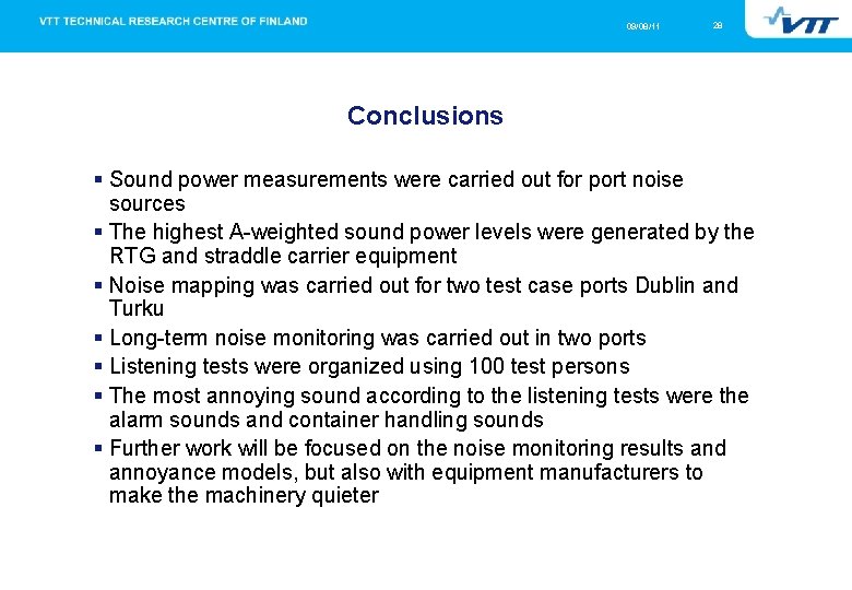 09/08/11 28 Conclusions Sound power measurements were carried out for port noise sources The