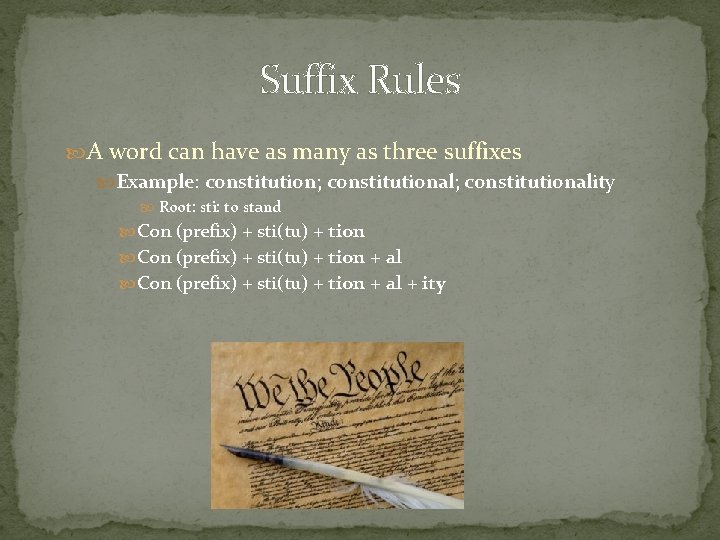 Suffix Rules A word can have as many as three suffixes Example: constitution; constitutionality Suffix Rules A word can have as many as three suffixes Example: constitution; constitutionality